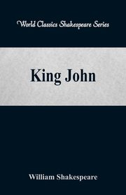 King John (World Classics Shakespeare Series), Shakespeare William