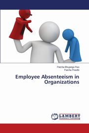 Employee Absenteeism in Organizations, Bhujanga Rao Patcha