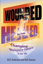 Wounded by Religion Healed by Faith, D. Anderson and Nick Hanson M.