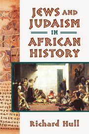 ksiazka tytu: Jews and Judaism in African History autor: Hull Richard