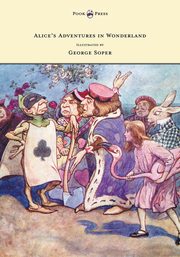 Alice's Adventures in Wonderland - Illustrated by George Soper, Carroll Lewis