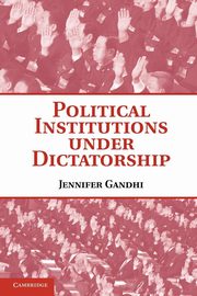 Political Institutions Under Dictatorship, Gandhi Jennifer