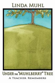 Under the Muhlberry Tree (Softcover), Muhl Linda