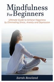 Mindfulness for Beginners, Rowland Sarah