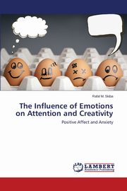The Influence of Emotions on Attention and Creativity, Skiba Rafal M.