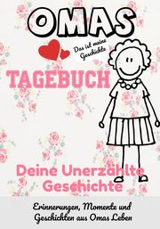 ksiazka tytu: Omas Tagebuch - Deine Unerzhlte Geschichte autor: Publishing Group The Life Graduate