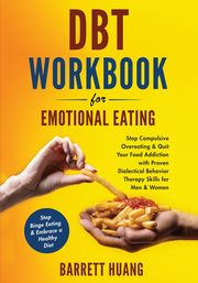 ksiazka tytu: DBT Workbook For Emotional Eating autor: Huang Barrett