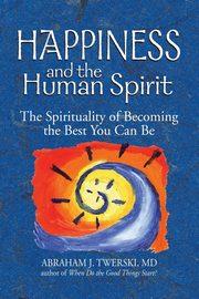 Happiness and the Human Spirit, Twerski MD Rabbi Abraham J.