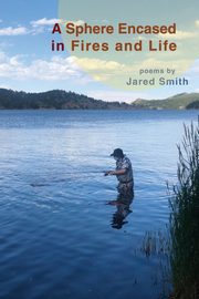 A Sphere Encased in Fires and Life, Smith Jared