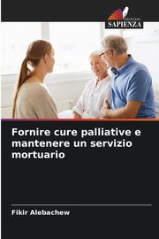 Fornire cure palliative e mantenere un servizio mortuario, Alebachew Fikir