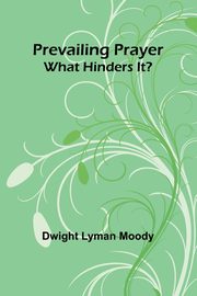 Prevailing Prayer, Lyman Moody Dwight