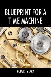 Blueprint for a Time Machine, Stark Robert