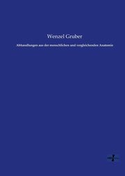 Abhandlungen aus der menschlichen und vergleichenden Anatomie, Gruber Wenzel