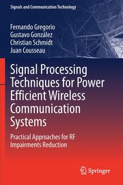 Signal Processing Techniques for Power Efficient Wireless Communication Systems, Gregorio Fernando