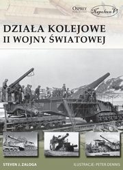 ksiazka tytu: Dziaa kolejowe II wojny wiatowej autor: Zaloga Steven J.