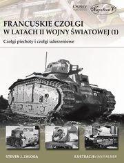 ksiazka tytu: Francuskie czogi w latach II wojny wiatowej 1 autor: Zaloga Steven J.