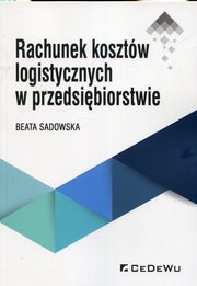 ksiazka tytu: Rachunek kosztw logistycznych w przedsibiorstwie autor: Sadowska Beata