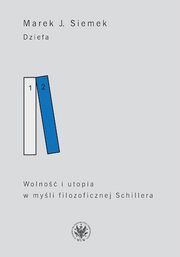 Dziea Tom 2 Wolno i utopia w myli filozoficznej Schillera, Siemek J. Marek