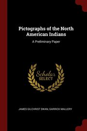 ksiazka tytu: Pictographs of the North American Indians autor: Swan James Gilchrist