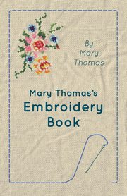 Mary Thomas's Embroidery Book, Thomas Mary