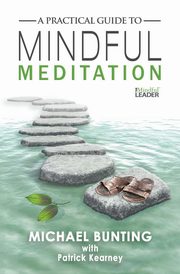 A Practical Guide to Mindful Meditation, Bunting Michael