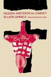 Religion and Political Conflict in Latin America, 