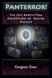Panterror! The Epic Babysitting Adventures of Rachel Pugsley, Saur Gregory