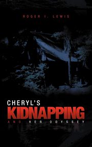 Cheryl's Kidnapping and Her Odyssey, Lewis Roger I.