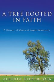 A Tree Rooted in Faith, Dieker Alberta OSB