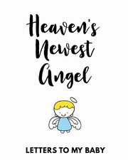 Heaven's Newest Angel Letters To My Baby, Larson Patricia