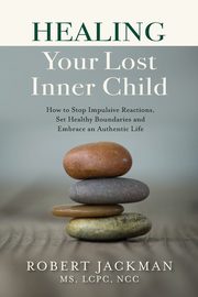 Healing Your Lost Inner Child, Jackman Robert