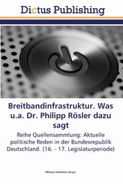 Breitbandinfrastruktur. Was u.a. Dr. Philipp Rsler dazu sagt, 