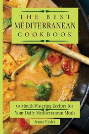 The Best Mediterranean Cookbook, Violet Jenna