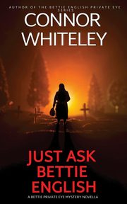 Just Ask Bettie English, Whiteley Connor