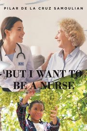 But I Want to Be a Nurse, De La Cruz Samoilian Pilar