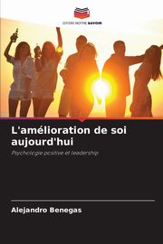 L'amlioration de soi aujourd'hui, Benegas Alejandro