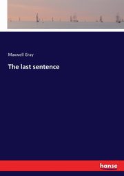 The last sentence, Gray Maxwell