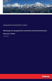 Mitteilungen der Geographischen Gesellschaft und des Naturhistorischen Museums in Lbeck, Gesellschaft in Lbeck Geographische