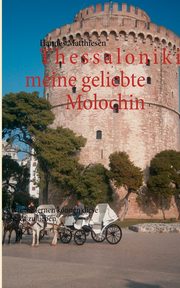 Thessaloniki meine geliebte Molochin, Matthiesen Hannes