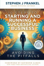 10 Steps to Starting and Running a Successful Business, Frankel Stephen J