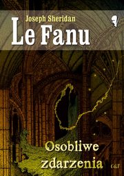 ksiazka tytu: Osobliwe zdarzenia autor: Le Fanu Joseph Sheridan