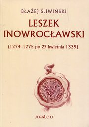 ksiazka tytu: Leszek Inowrocawski 1274-1275 po 27 kwietnia 1339 autor: liwiski Baej