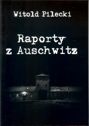 Raporty z Auschwitz, Pilecki Witold
