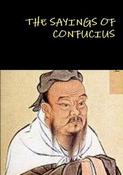 THE SAYINGS OF CONFUCIUS, Confucius