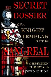 The Secret Dossier of a Knight Templar of the Sangreal, Cornwall Gretchen