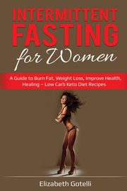 Intermittent Fasting for Women, Gotelli Elizabeth