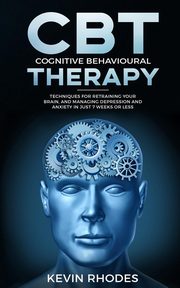 ksiazka tytu: Cognitive Behavioral Therapy (CBT) autor: Rhodes Kevin