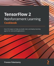 TensorFlow 2 Reinforcement Learning Cookbook, Palanisamy Praveen