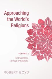 Approaching the World's Religions, Volume 2, Boyd Robert