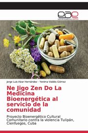 Ne Jigo Zen Do La Medicina Bioenergtica al servicio de la comunidad, Irizar Hernndez Jorge Luis